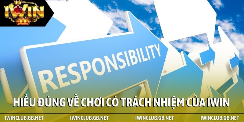 Hiểu đúng về chơi có trách nhiệm của iWin