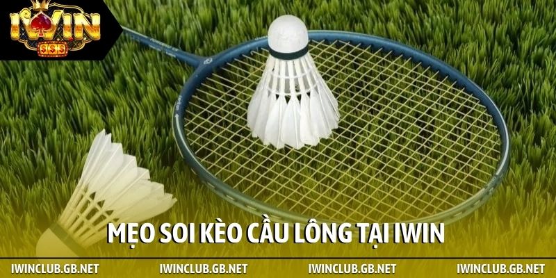 Mẹo soi kèo cầu lông tại iWin